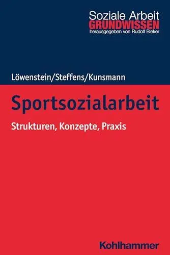 Produktbild: Sportsozialarbeit: Strukturen, Konzepte, Praxis (Grundwissen Soziale Arbeit, 37, Band 37)