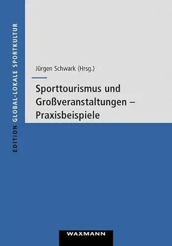 Produktbild: Sporttourismus und Großveranstaltungen: Praxisbeispiele (Edition Global-lokale Sportkultur)