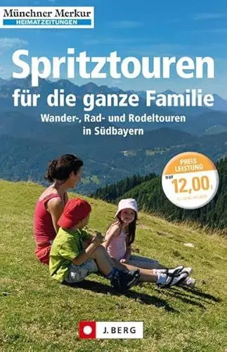 Produktbild: Spritztouren für die ganze Familie (J. Berg Verlag): Wander-, Rad- und Rodeltouren in Südbayern. Hrsg.: Münchner Merkur