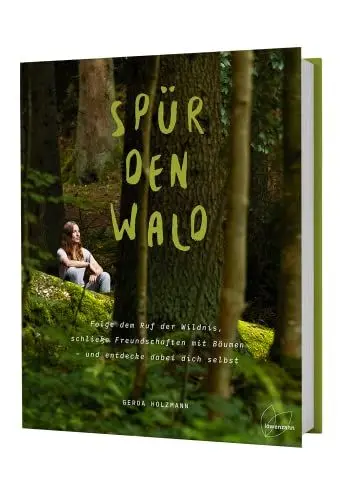 Produktbild: Spür den Wald: Folge dem Ruf der Wildnis, schließe Freundschaften mit Bäumen - und entdecke dabei dich selbst. Bäume bestimmen, waldbaden, ... am Lagerfeuer kochen, Natur entdecken uvm.