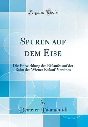 Produktbild: Spuren auf dem Eise: Die Entwicklung des Eislaufes auf der Bahn des Wiener Eislauf-Vereines (Classic Reprint)