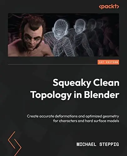 Produktbild: Squeaky Clean Topology in Blender: Create accurate deformations and optimized geometry for characters and hard surface models