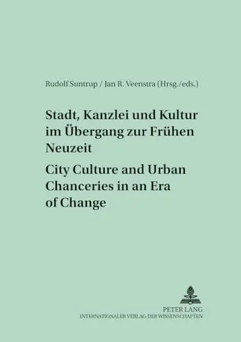 Produktbild: Stadt, Kanzlei und Kultur im Übergang zur Frühen Neuzeit – City Culture and Urban Chanceries in an Era of Change (Medieval to Early Modern Culture / ... vom Mittelalter zur Frühen Neuzeit, Band 4)