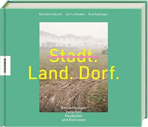 Produktbild: Stadt, Land, Dorf: Betrachtungen zwischen Rollrasen und Heuballen