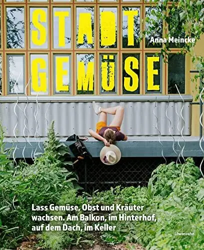 Produktbild: Stadtgemüse: Lass Gemüse, Obst und Kräuter wachsen. Auf dem Balkon, im Hinterhof, auf dem Dach, im Keller. Alles über Urban Gardening und nachhaltiges Gärtnern auf kleinstem Raum
