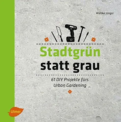 Produktbild: Stadtgrün statt grau: 61 DIY-Projekte fürs Urban Gardening