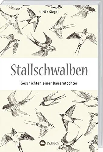 Produktbild: Stallschwalben: Autobiografische Geschichten einer Bauerntochter. Kindheit und Jugend auf dem Bauernhof. Mit vielen Einblicken in die Landwirtschaft von früher!