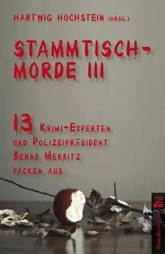 Produktbild: Stammtischmorde III: 13 Krimi-Experten und Polizeipräsident Bernd Merbitz packen aus