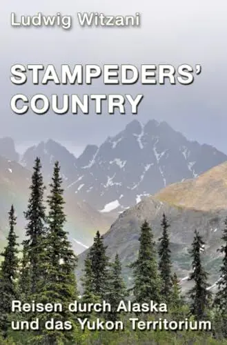 Produktbild: Stampeders´Country: Reisen durch Alaska und das Yukon Territorium (Weltreisen)