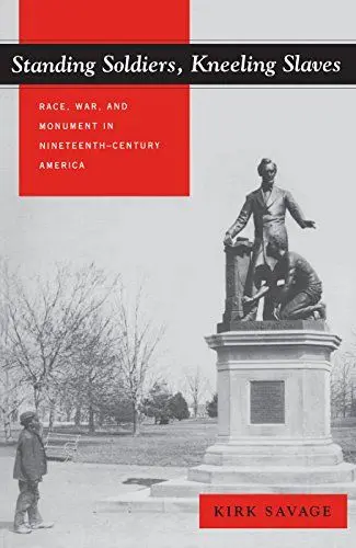 Produktbild: Standing Soldiers, Kneeling Slaves: Race, War, and Monument in Nineteenth-Century America