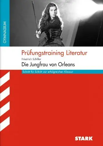 Produktbild: STARK Prüfungstraining Literatur - Schiller: Die Jungfrau von Orleans: Schritt für Schritt zur erfolgreichen Klausur. Gymnasium (Arbeitshefte)