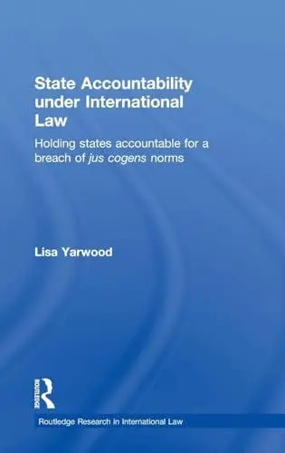 Produktbild: State Accountability under International Law: Holding States Accountable for a Breach of Jus Cogens Norms (Routledge Research in International Law)