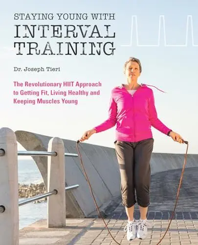 Produktbild: Staying Young with Interval Training: The Revolutionary HIIT Approach to Being Fit, Strong and Healthy at Any Age