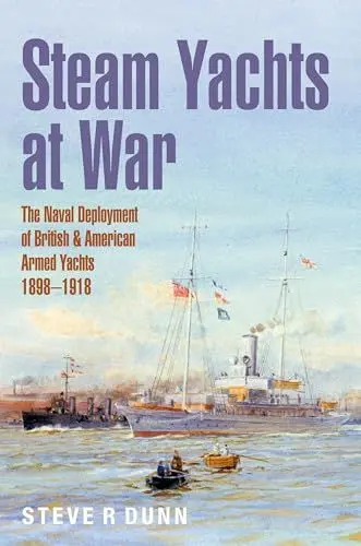 Produktbild: Steam Yachts at War: The Naval Deployment of British & American Yachts, 1898–1918