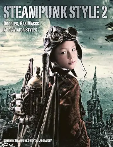 Produktbild: Steampunk Style 2: Goggles, Gas Masks and Aviator Styles: Goggles, Gas Masks, Aviator Styles