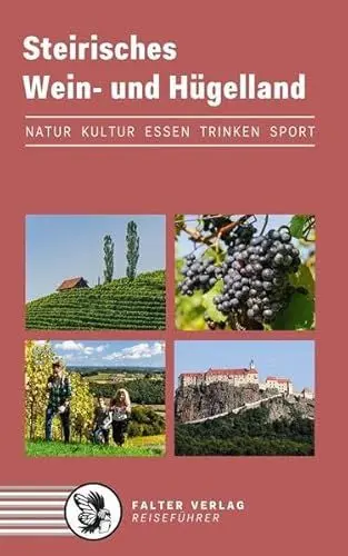 Produktbild: Steirisches Wein- und Hügelland: Kultur, Natur, Ausflüge, Wanderungen, Radtouren und kulinarische Ziele von den Weinstraßen des weststeirischen ... bis zum Weltkulturerbe Graz (Reiseführer)