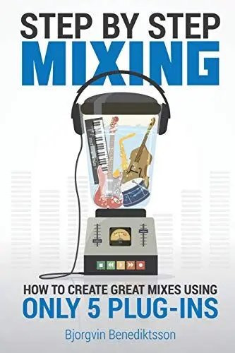 Produktbild: Step By Step Mixing: How to Create Great Mixes Using Only 5 Plug-ins