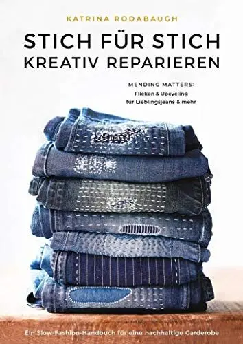 Produktbild: Stich für Stich kreativ reparieren: Mending Matters: Flicken & Upcycling für Lieblingsjeans & mehr: Anleitungen zur kreativen Reparatur von Lieblingsjeans und mehr