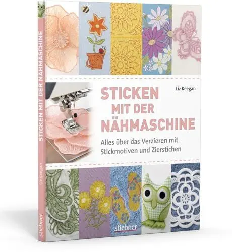 Produktbild: Sticken mit der Nähmaschine. Alles über das Verzieren mit Stickmotiven und Zierstichen
