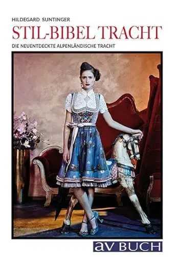 Produktbild: Stil-Bibel Tracht: Die neuentdeckte alpenländische Tracht (avBuch im Cadmos Verlag: im Cadmos Verlag)