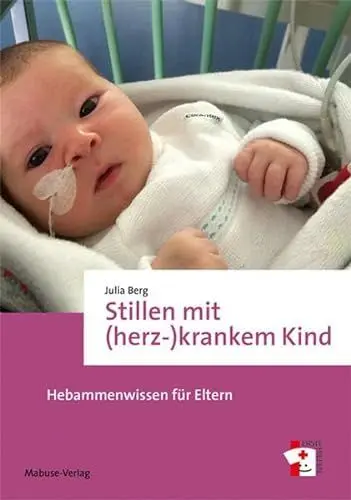 Produktbild: Stillen mit (herz-)krankem Kind. Hebammenwissen für Eltern - Ratgeber mit allen Basics und für besondere Stillsituationen (Erste Hilfen, Band 16)