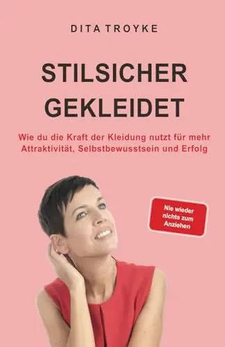 Produktbild: Stilsicher gekleidet: Wie du die Kraft der Kleidung nutzt für mehr Attraktivität, Selbstbewusstsein und Erfolg