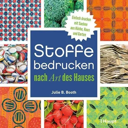 Produktbild: Stoffe bedrucken nach Art des Hauses: Einfach drucken mit Sachen aus Küche, Haus und Garten