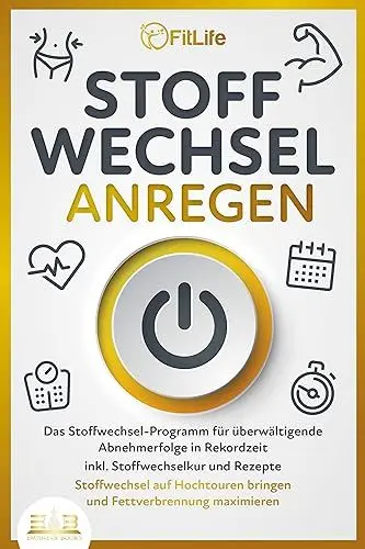 Produktbild: STOFFWECHSEL ANREGEN: Das Stoffwechsel-Programm für überwältigende Abnehmerfolge in Rekordzeit inkl. Stoffwechselkur und Rezepte - Stoffwechsel auf Hochtouren bringen und Fettverbrennung maximieren