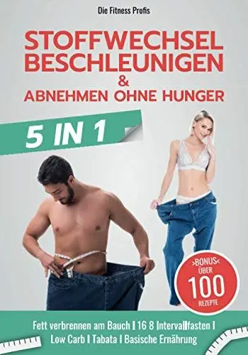 Produktbild: Stoffwechsel beschleunigen & abnehmen ohne Hunger: Neues 5in1 BUCH! Fett verbrennen am Bauch I 16 8 Intervallfasten I Low Carb I Tabata I Basische Ernährung. Inklusive Trainings- & Diätplan!