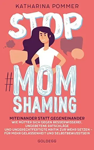Produktbild: Stop MomShaming. Miteinander statt gegeneinander. Wie Mütter sich gegen Besserwisserei, ungebetene Ratschläge und ungerechtfertigte Kritik zur Wehr ... - fr mehr Gelassenheit und Selbstbewusstsein