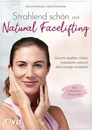 Produktbild: Strahlend schön mit Natural Facelifting: Gesicht straffen, Falten reduzieren und um Jahre jünger aussehen – das 7-Wochen-Programm