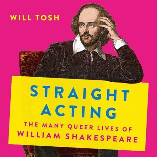 Produktbild: Straight Acting: The Many Queer Lives of William Shakespeare