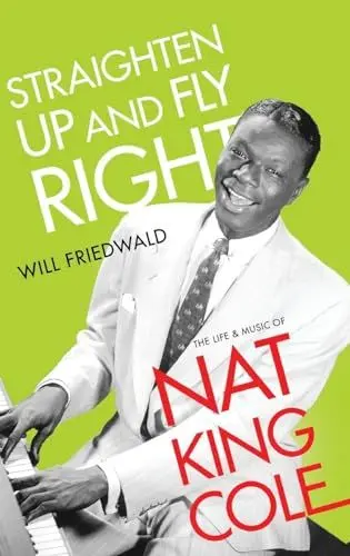 Produktbild: Straighten Up and Fly Right: The Life and Music of Nat King Cole (Cultural Biographies)