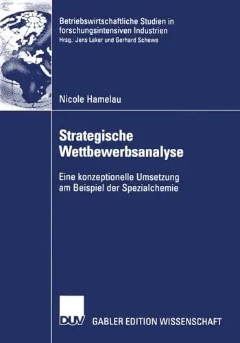 Produktbild: Strategische Wettbewerbsanalyse: Eine konzeptionelle Umsetzung am Beispiel der Spezialchemie (Betriebswirtschaftliche Studien in forschungsintensiven Industrien)