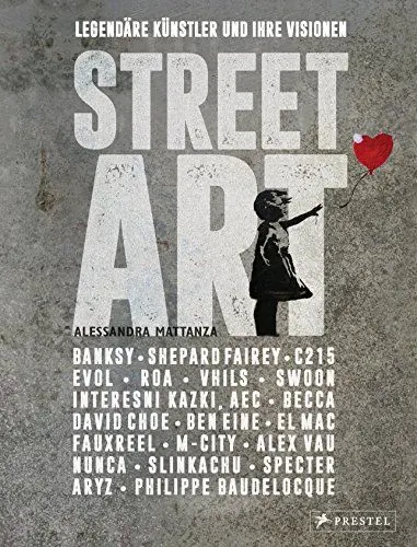 Produktbild: Street Art: Legendäre Künstler und ihre Visionen mit u.a. Banksy, Shepard Fairey, Swoon u.v.m.