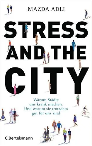 Produktbild: Stress and the City: Warum Städte uns krank machen. Und warum sie trotzdem gut für uns sind