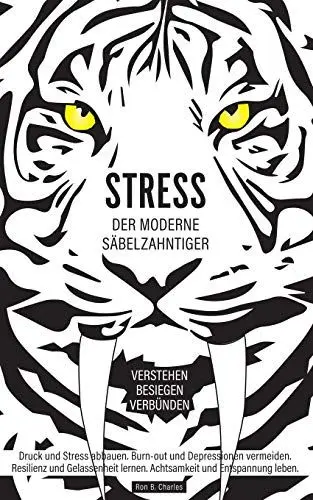 Produktbild: Stress, der moderne Säbelzahntiger! Verstehen. Besiegen. Verbünden: Druck und Stress abbauen. Burn-out und Depressionen vermeiden. Resilienz und Gelassenheit lernen. Achtsamkeit und Entspannung leben.