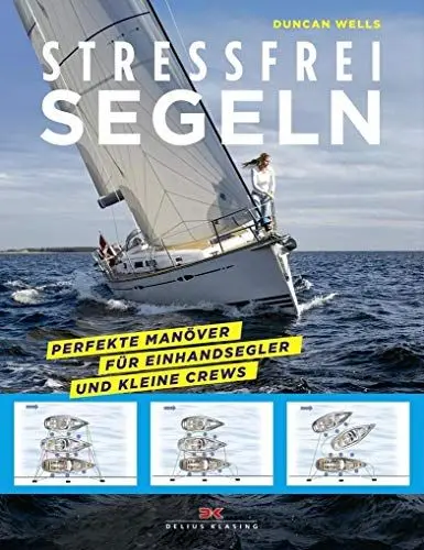 Produktbild: Stressfrei Segeln: Perfekte Manöver für Einhandsegler und kleine Crews