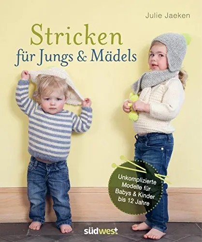 Produktbild: Stricken für Jungs & Mädels: Unkomplizierte Modelle für Babys & Kinder bis 12 Jahre