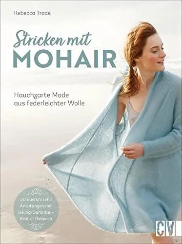 Produktbild: Stricken mit Mohair. Hauchzarte Mode aus federleichter Wolle. Mit detaillierten Strickanleitungen zu Ihrer individuellen Sommermode. Dünne, hochwertige Garne sorgen für ein superleichtes Tragegefühl.