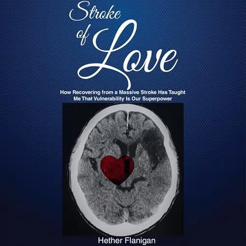 Produktbild: Stroke of Love: How Recovering from a Massive Stroke Has Taught Me That Vulnerability Is Our Superpower