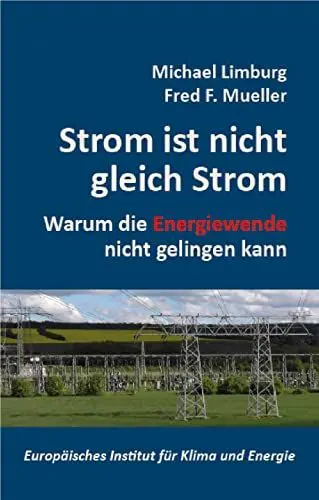 Produktbild: Strom ist nicht gleich Strom: Warum die Energiewende nicht gelingen kann (Schriftenreihe des Europäischen Instituts für Klima und Energie)