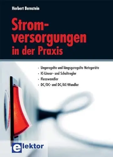 Produktbild: Stromversorgungen in der Praxis: Ungeregelte und längsgeregelte Netzgeräte, IC-Linear- und Schaltregler, Flusswandler, DC/DC- und CD/AC-Wandler