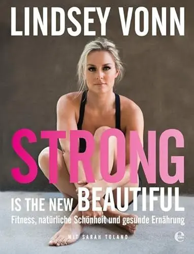 Produktbild: Strong is the new beautiful: Fitness, natürliche Schönheit und gesunde Ernährung
