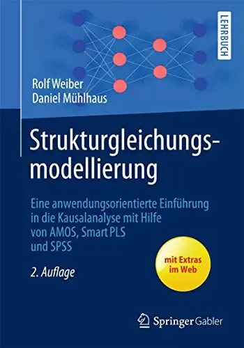 Produktbild: Strukturgleichungsmodellierung: Eine anwendungsorientierte Einführung in die Kausalanalyse mit Hilfe von AMOS, SmartPLS und SPSS (Springer-Lehrbuch)