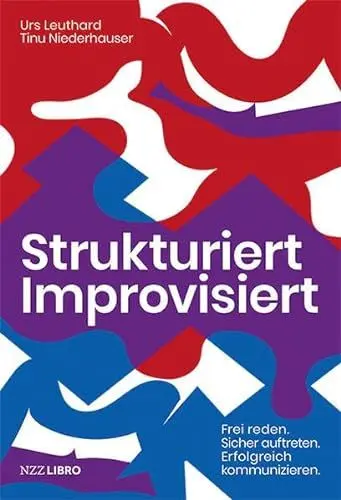 Produktbild: Strukturiert Improvisiert: Frei reden. Sicher auftreten. Erfolgreich kommunizieren.: Freies Reden. Sicheres Auftreten. Erfolgreiche Kommunikation