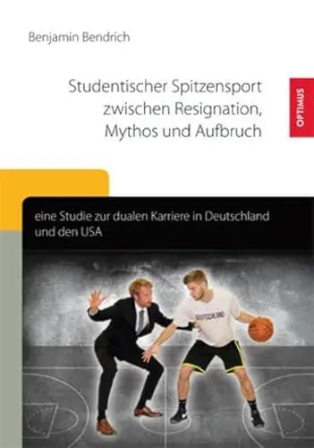 Produktbild: Studentischer Spitzensport zwischen Resignation, Mythos und Aufbruch: Eine Studie zur dualen Karriere in Deutschland und den USA