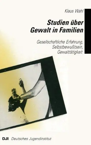 Produktbild: Studien über Gewalt in Familien: Gesellschaftliche Erfahrung, Selbstbewußtsein, Gewalttätigkeit