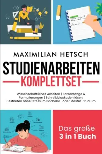 Produktbild: Studienarbeiten Komplettset – Das große 3 in 1 Buch: Wissenschaftliches Arbeiten | Satzanfänge & Formulierungen | Schreibblockaden lösen. Bestnoten ohne Stress im Bachelor- oder Master-Studium