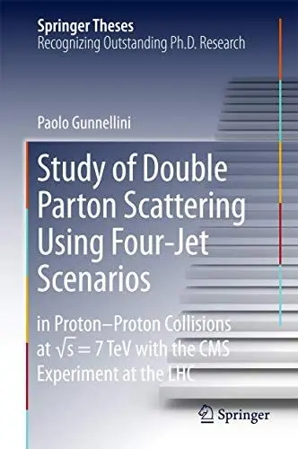Produktbild: Study of Double Parton Scattering Using Four-Jet Scenarios: in Proton-Proton Collisions at sqrt s = 7 TeV with the CMS Experiment at the LHC (Springer Theses)